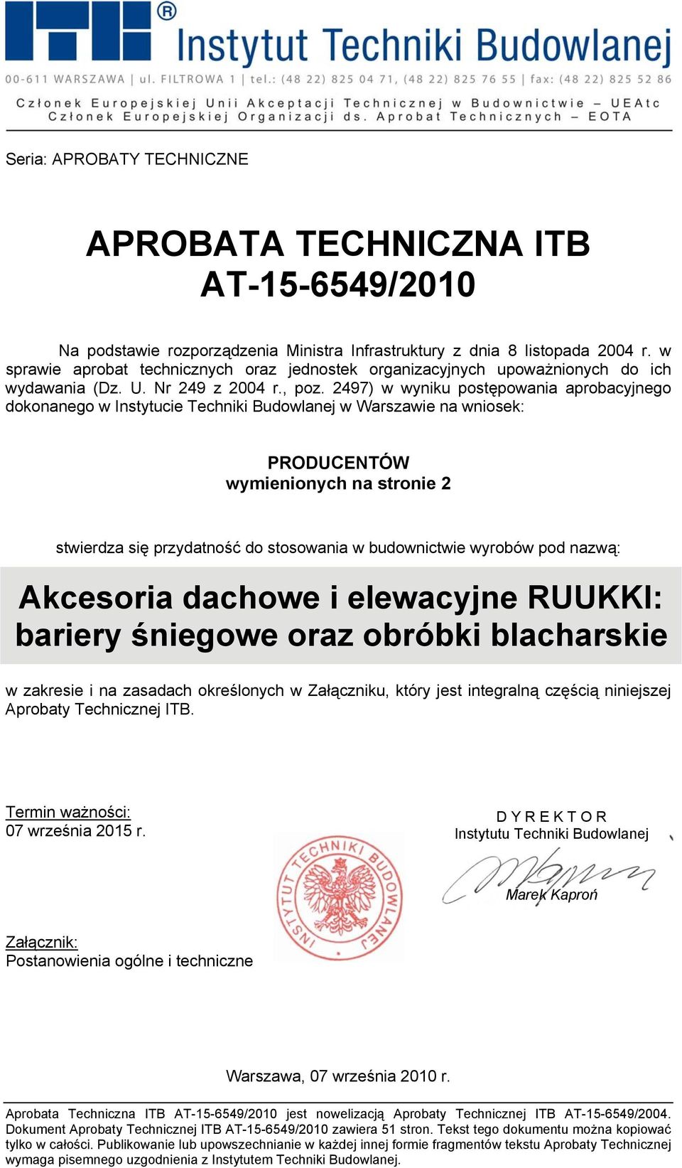 2497) w wyniku postępowania aprobacyjnego dokonanego w Instytucie Techniki Budowlanej w Warszawie na wniosek: PRODUCENTÓW wymienionych na stronie 2 stwierdza się przydatność do stosowania w