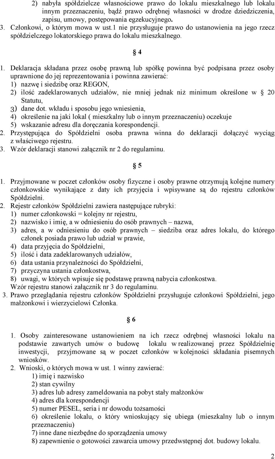 Deklaracja składana przez osobę prawną lub spółkę powinna być podpisana przez osoby uprawnione do jej reprezentowania i powinna zawierać: 1) nazwę i siedzibę oraz REGON, 2) ilość zadeklarowanych