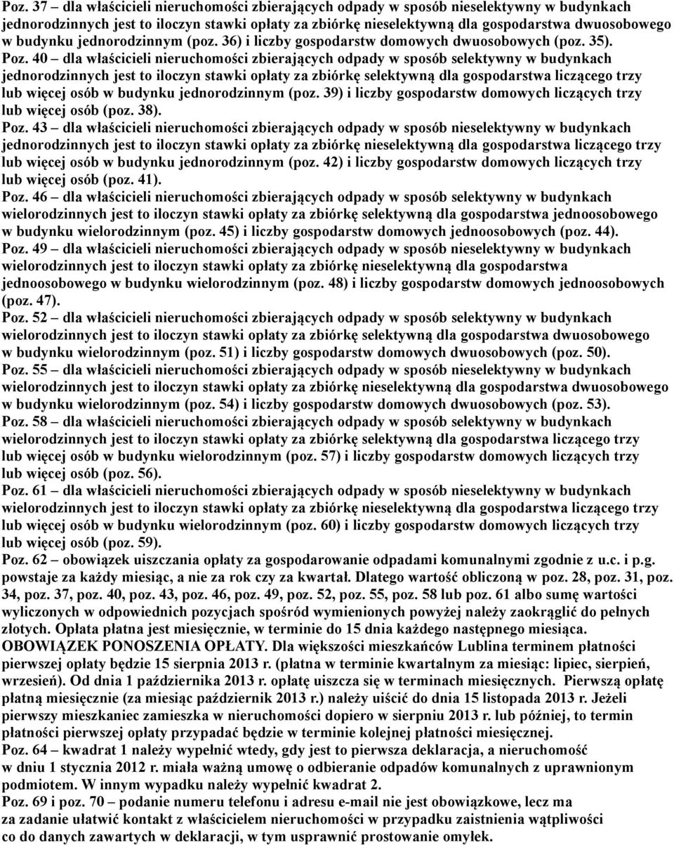 40 dla właścicieli nieruchomości zbierających odpady w sposób selektywny w budynkach jednorodzinnych jest to iloczyn stawki opłaty za zbiórkę selektywną dla gospodarstwa liczącego trzy lub więcej