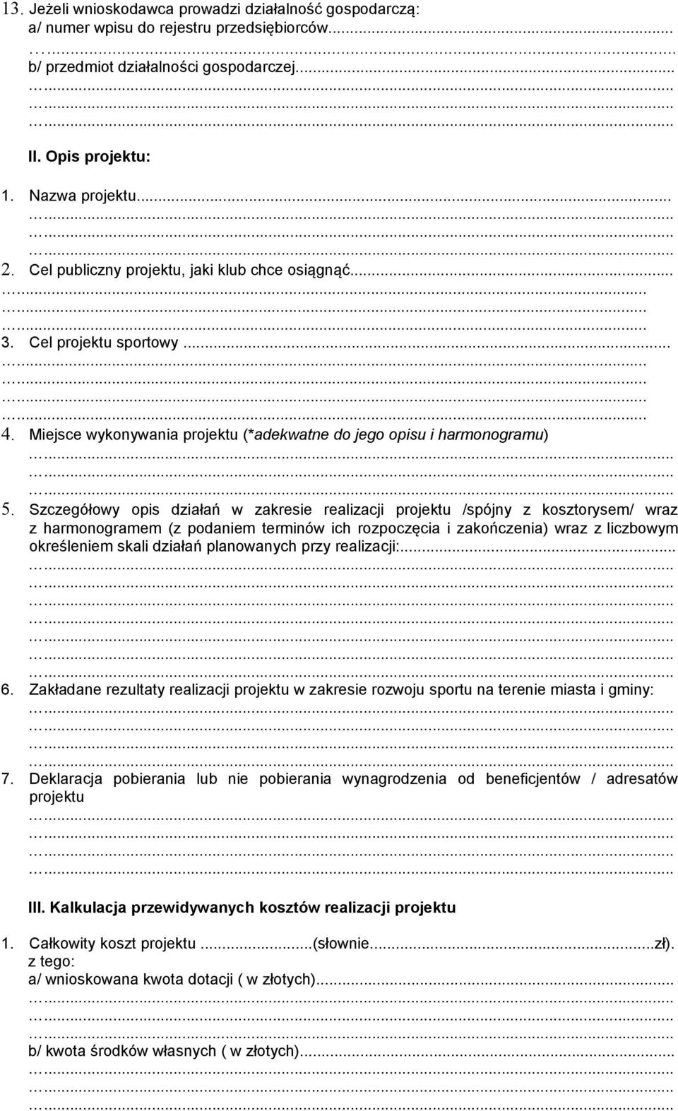 Szczegółowy opis działań w zakresie realizacji projektu /spójny z kosztorysem/ wraz z harmonogramem (z podaniem terminów ich rozpoczęcia i zakończenia) wraz z liczbowym określeniem skali działań