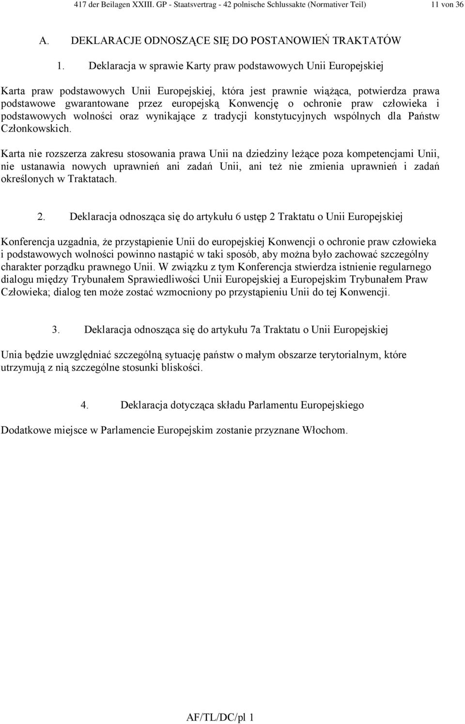 Konwencję o ochronie praw człowieka i podstawowych wolności oraz wynikające z tradycji konstytucyjnych wspólnych dla Państw Członkowskich.