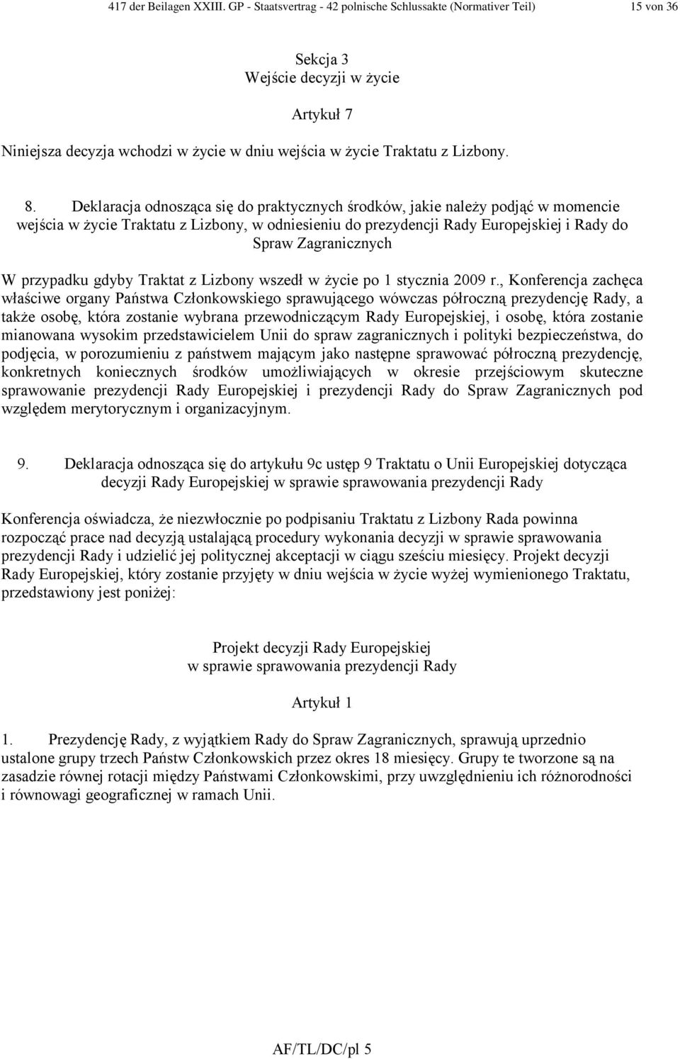 Deklaracja odnosząca się do praktycznych środków, jakie naleŝy podjąć w momencie wejścia w Ŝycie Traktatu z Lizbony, w odniesieniu do prezydencji Rady Europejskiej i Rady do Spraw Zagranicznych W