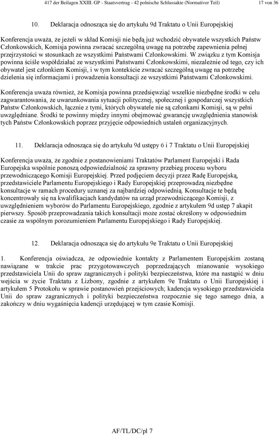 zwracać szczególną uwagę na potrzebę zapewnienia pełnej przejrzystości w stosunkach ze wszystkimi Państwami Członkowskimi.