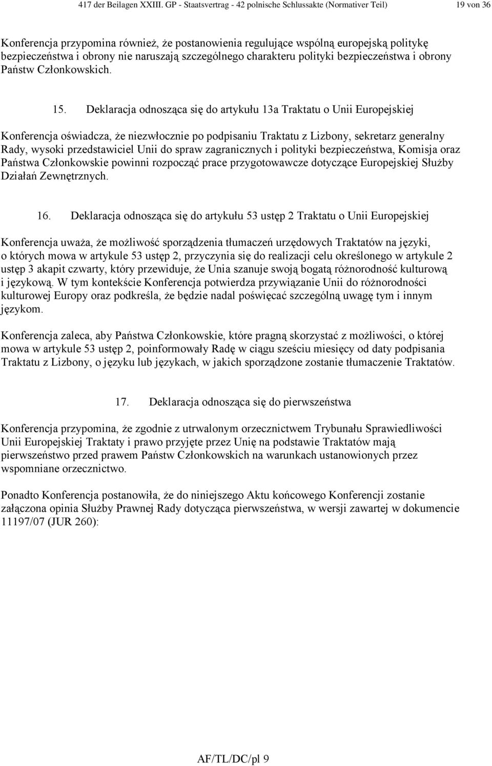 szczególnego charakteru polityki bezpieczeństwa i obrony Państw Członkowskich. 15.