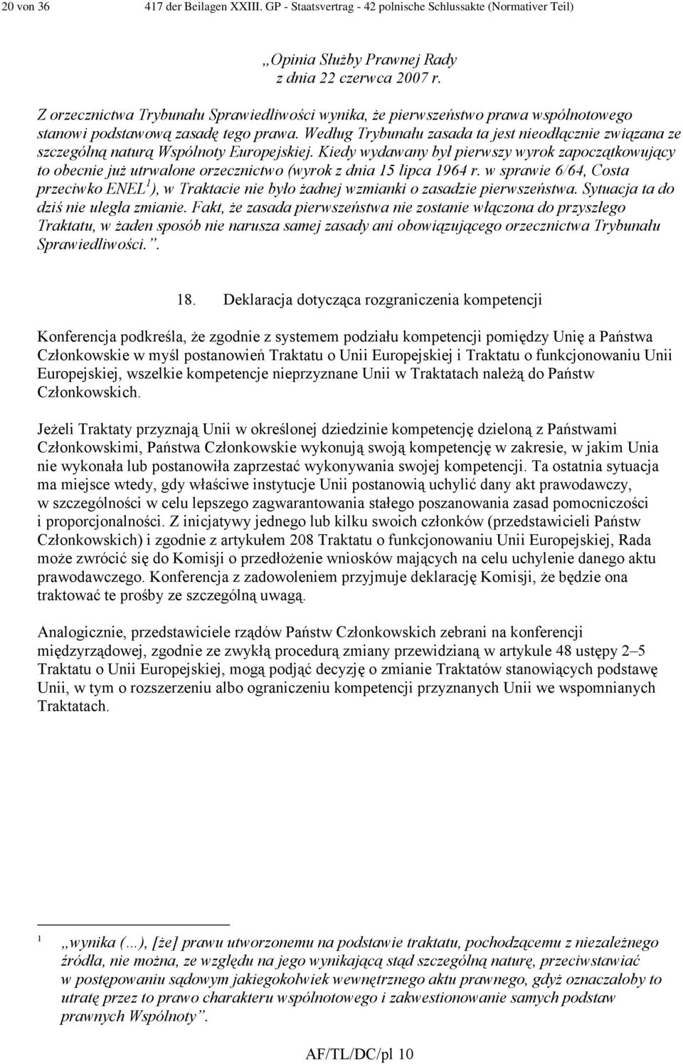 Według Trybunału zasada ta jest nieodłącznie związana ze szczególną naturą Wspólnoty Europejskiej.