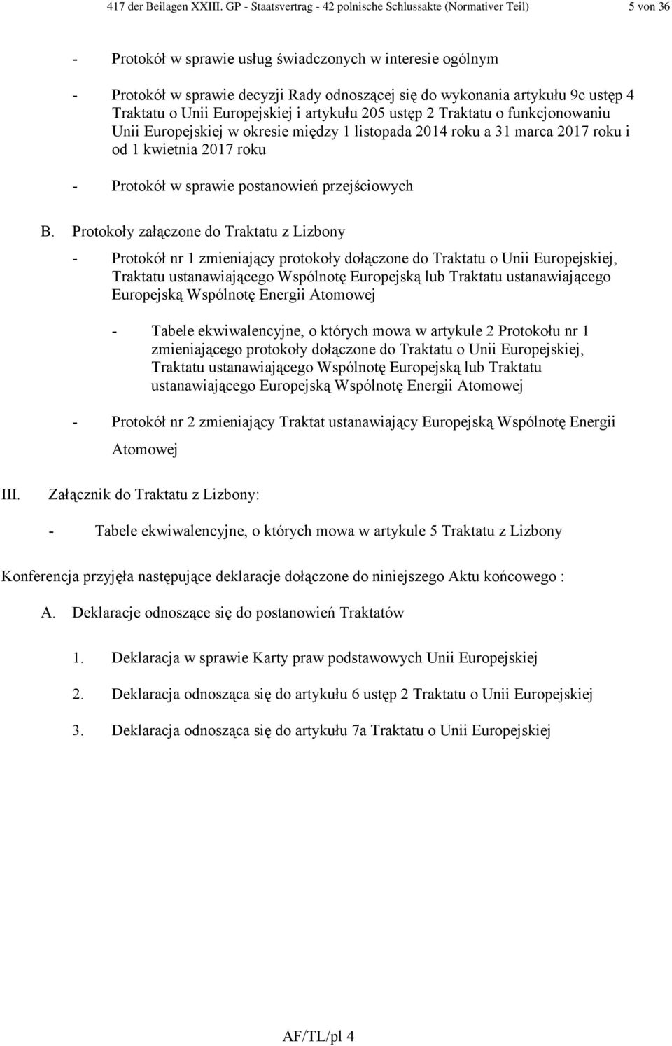 artykułu 9c ustęp 4 Traktatu o Unii Europejskiej i artykułu 205 ustęp 2 Traktatu o funkcjonowaniu Unii Europejskiej w okresie między 1 listopada 2014 roku a 31 marca 2017 roku i od 1 kwietnia 2017