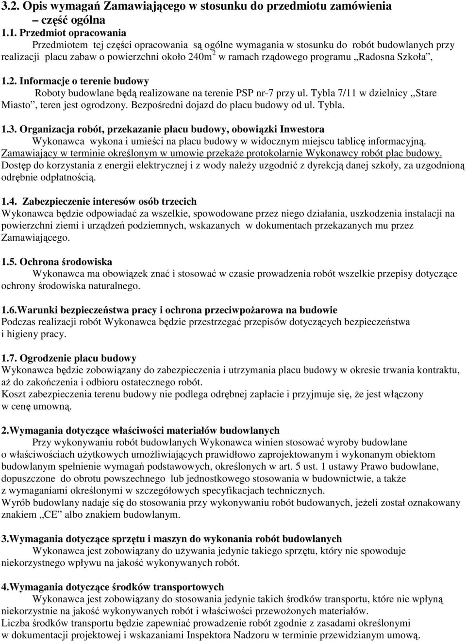 Radosna Szkoła, 1.2. Informacje o terenie budowy Roboty budowlane będą realizowane na terenie PSP nr-7 przy ul. Tybla 7/11 w dzielnicy,,stare Miasto, teren jest ogrodzony.