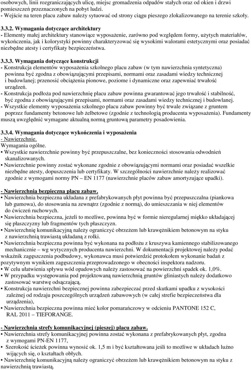 Wymagania dotyczące architektury - Elementy małej architektury stanowiące wyposaŝenie, zarówno pod względem formy, uŝytych materiałów, wykończenia, jak i kolorystyki powinny charakteryzować się