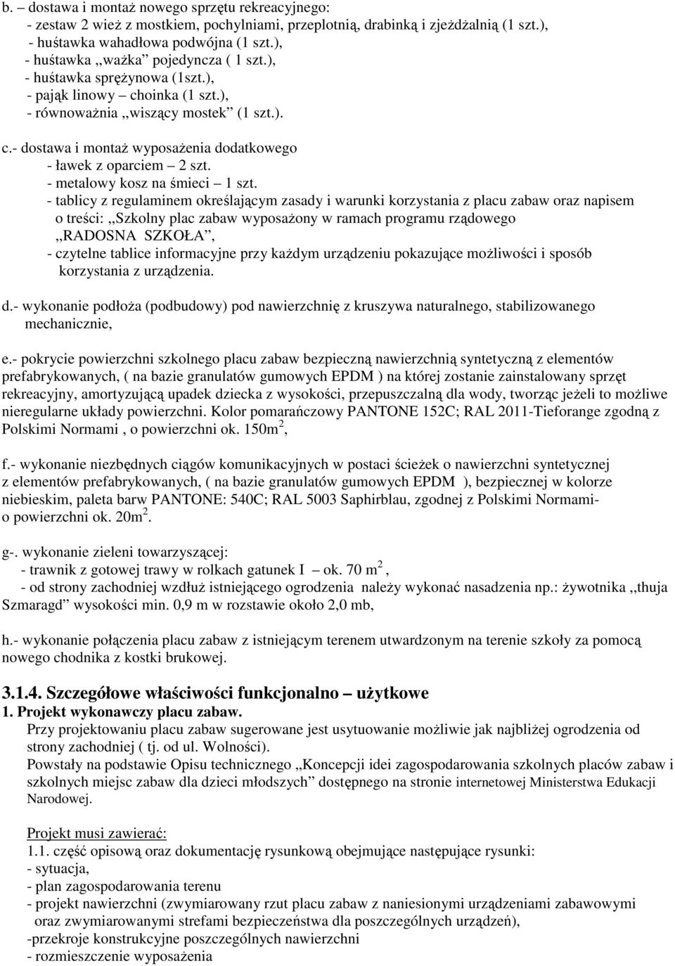 - metalowy kosz na śmieci 1 szt.