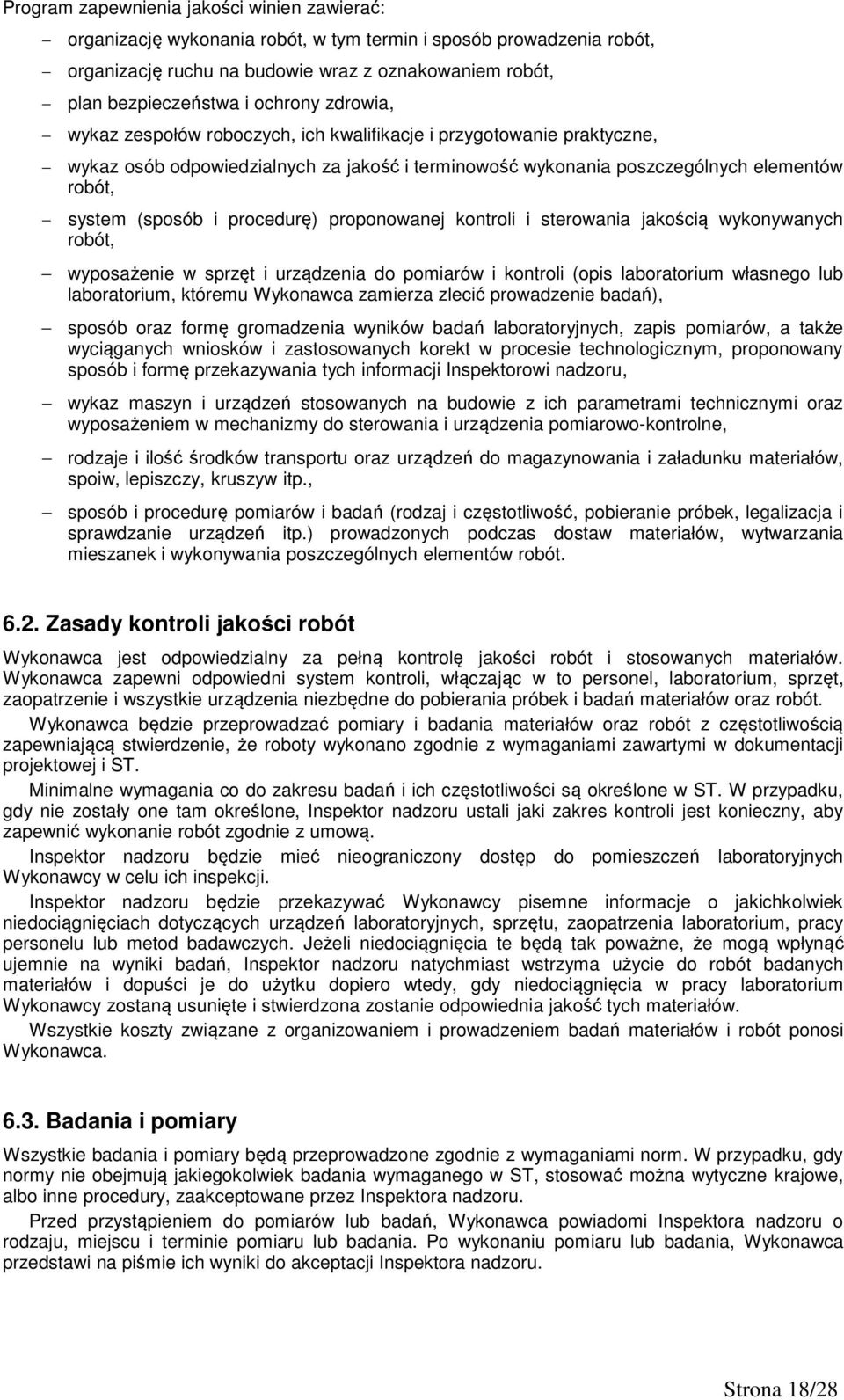 procedurę) proponowanej kontroli i sterowania jakością wykonywanych robót, wyposażenie w sprzęt i urządzenia do pomiarów i kontroli (opis laboratorium własnego lub laboratorium, któremu Wykonawca