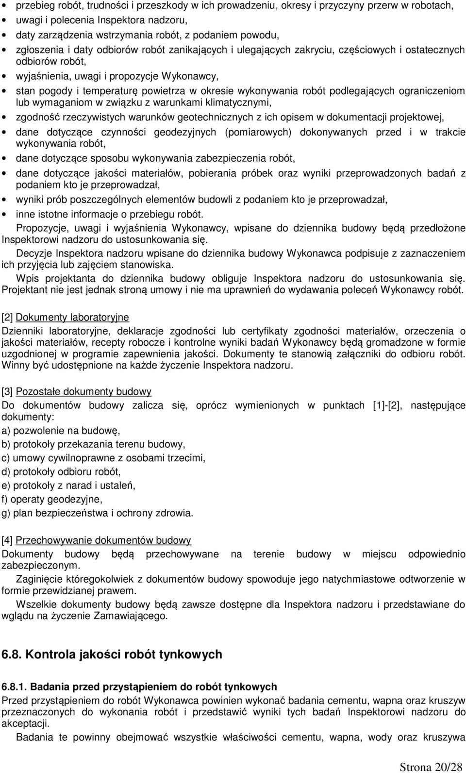 wykonywania robót podlegających ograniczeniom lub wymaganiom w związku z warunkami klimatycznymi, zgodność rzeczywistych warunków geotechnicznych z ich opisem w dokumentacji projektowej, dane