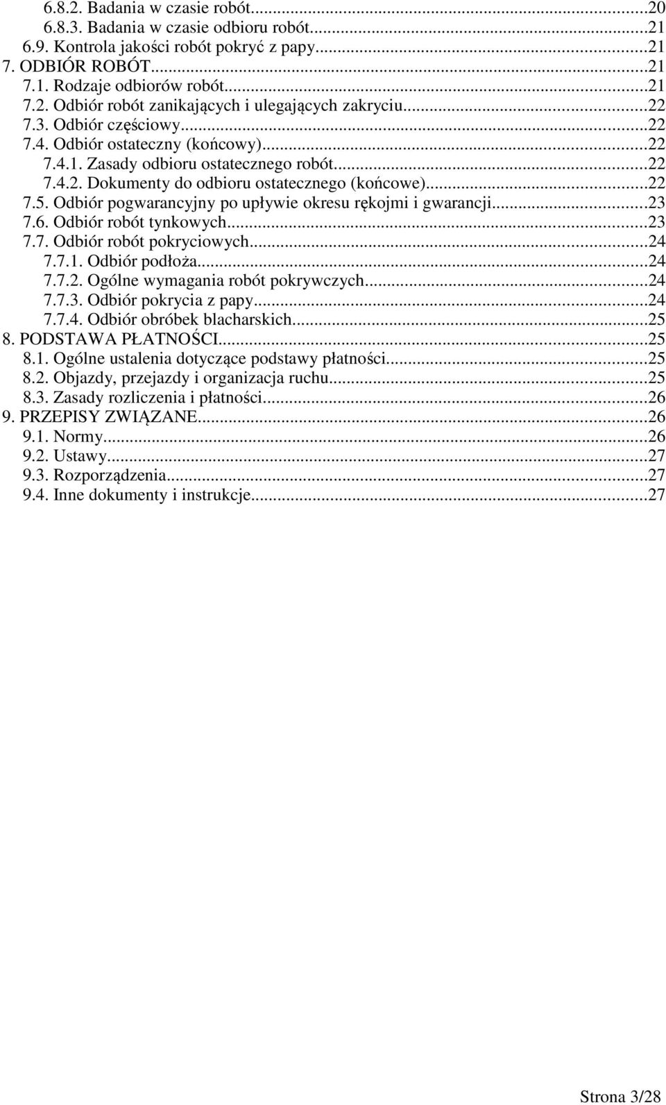 Odbiór pogwarancyjny po upływie okresu rękojmi i gwarancji...23 7.6. Odbiór robót tynkowych...23 7.7. Odbiór robót pokryciowych...24 7.7.1. Odbiór podłoża...24 7.7.2. Ogólne wymagania robót pokrywczych.