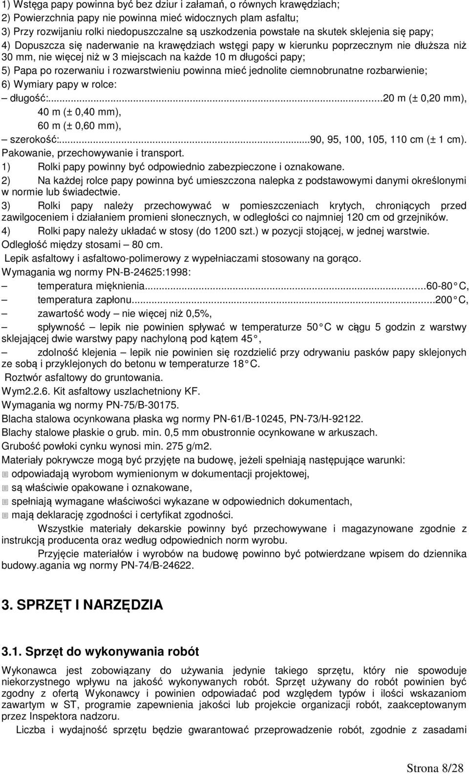 rozerwaniu i rozwarstwieniu powinna mieć jednolite ciemnobrunatne rozbarwienie; 6) Wymiary papy w rolce: długość:...20 m (± 0,20 mm), 40 m (± 0,40 mm), 60 m (± 0,60 mm), szerokość:.