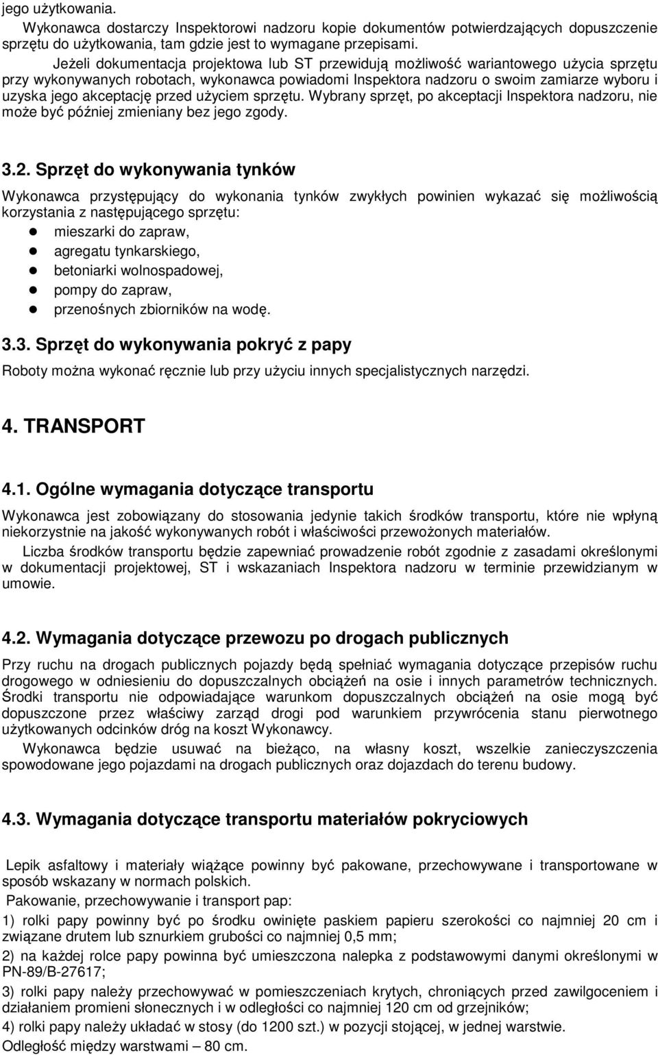 akceptację przed uŝyciem sprzętu. Wybrany sprzęt, po akceptacji Inspektora nadzoru, nie moŝe być później zmieniany bez jego zgody. 3.2.