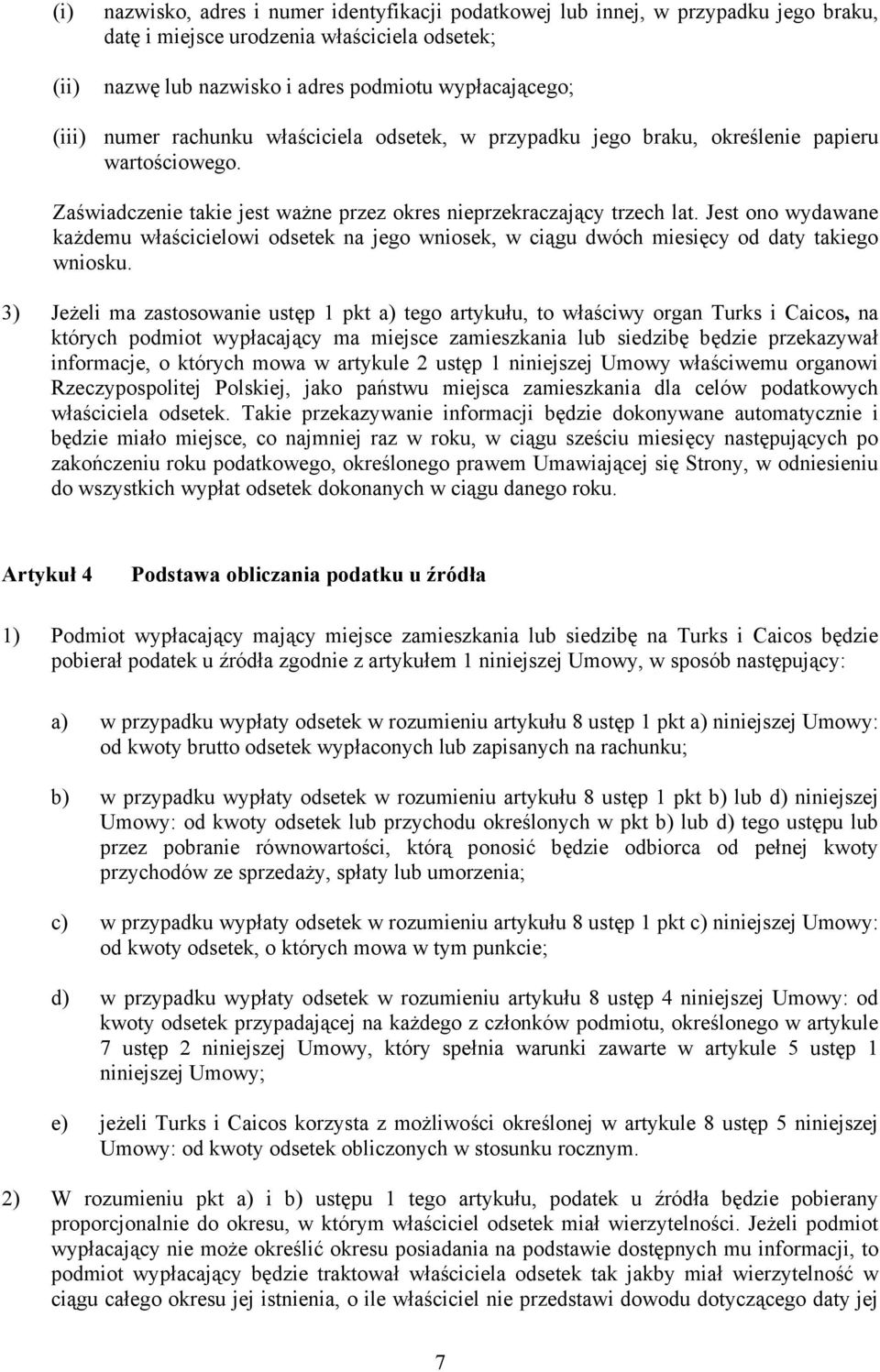 Jest ono wydawane każdemu właścicielowi odsetek na jego wniosek, w ciągu dwóch miesięcy od daty takiego wniosku.