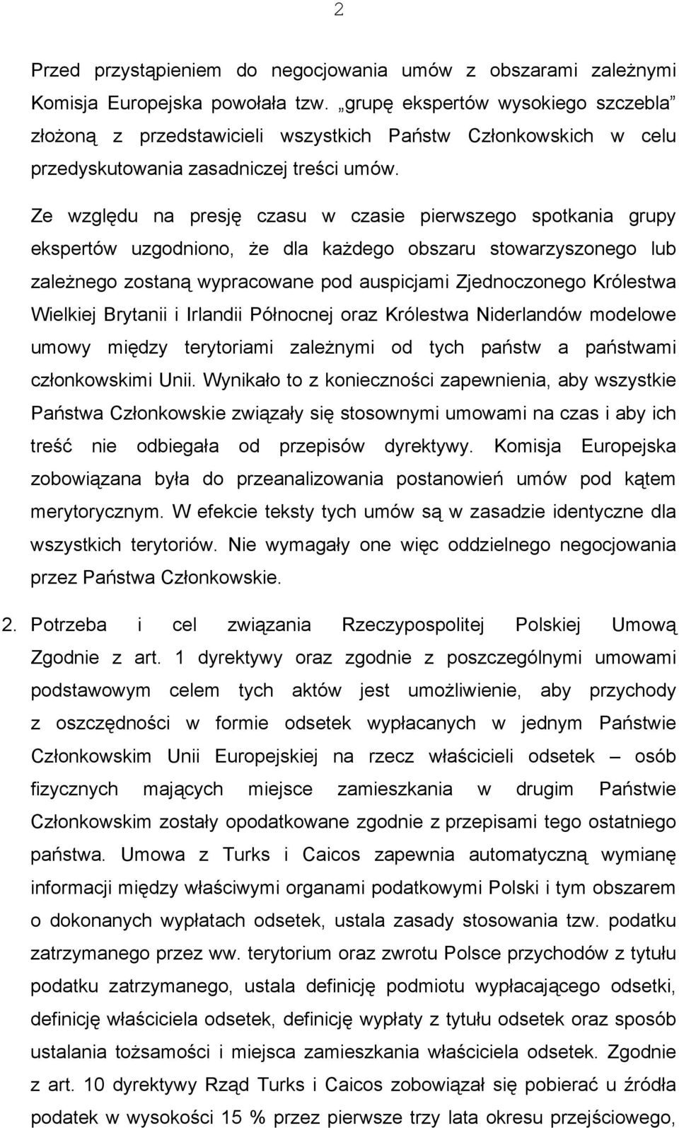 Ze względu na presję czasu w czasie pierwszego spotkania grupy ekspertów uzgodniono, że dla każdego obszaru stowarzyszonego lub zależnego zostaną wypracowane pod auspicjami Zjednoczonego Królestwa