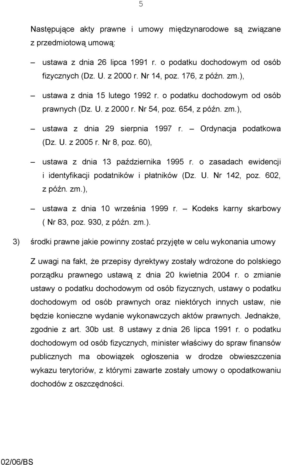 Nr 8, poz. 60), ustawa z dnia 13 października 1995 r. o zasadach ewidencji i identyfikacji podatników i płatników (Dz. U. Nr 142, poz. 602, z późn. zm.), ustawa z dnia 10 września 1999 r.