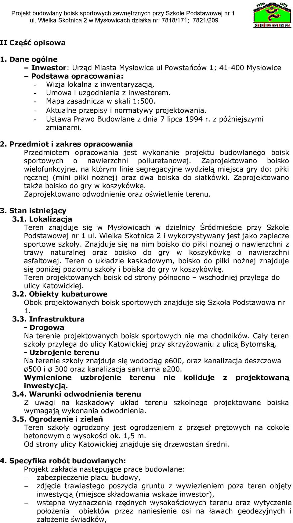 Przedmiot i zakres opracowania Przedmiotem opracowania jest wykonanie projektu budowlanego boisk sportowych o nawierzchni poliuretanowej.
