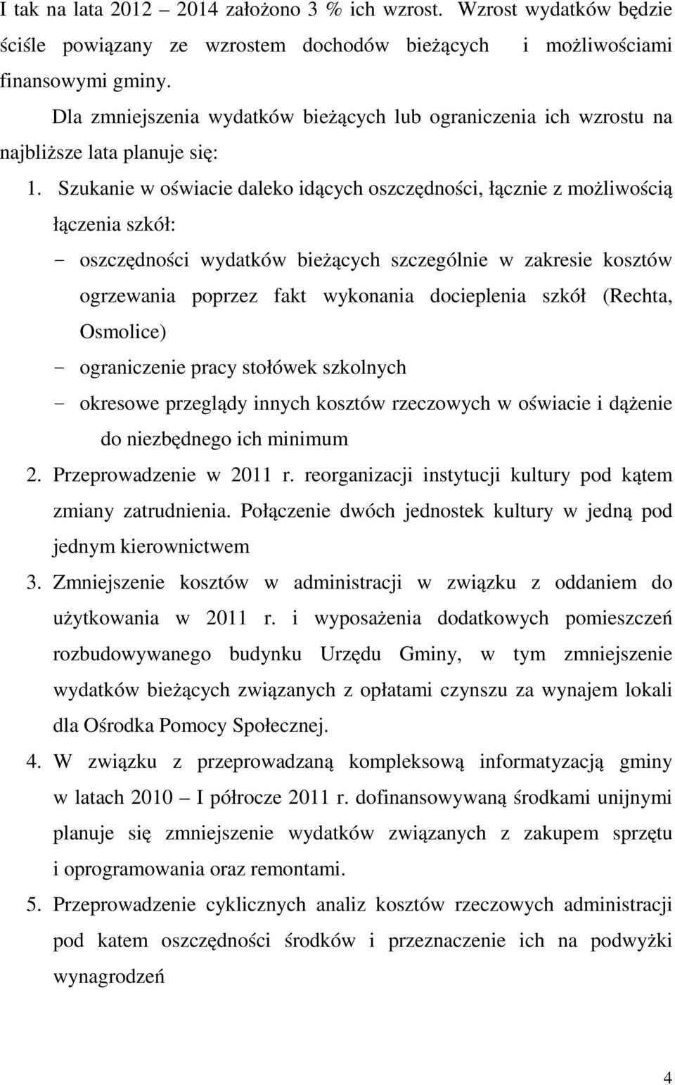 Szukanie w oświacie daleko idących oszczędności, łącznie z możliwością łączenia szkół: - oszczędności wydatków bieżących szczególnie w zakresie kosztów ogrzewania poprzez fakt wykonania docieplenia