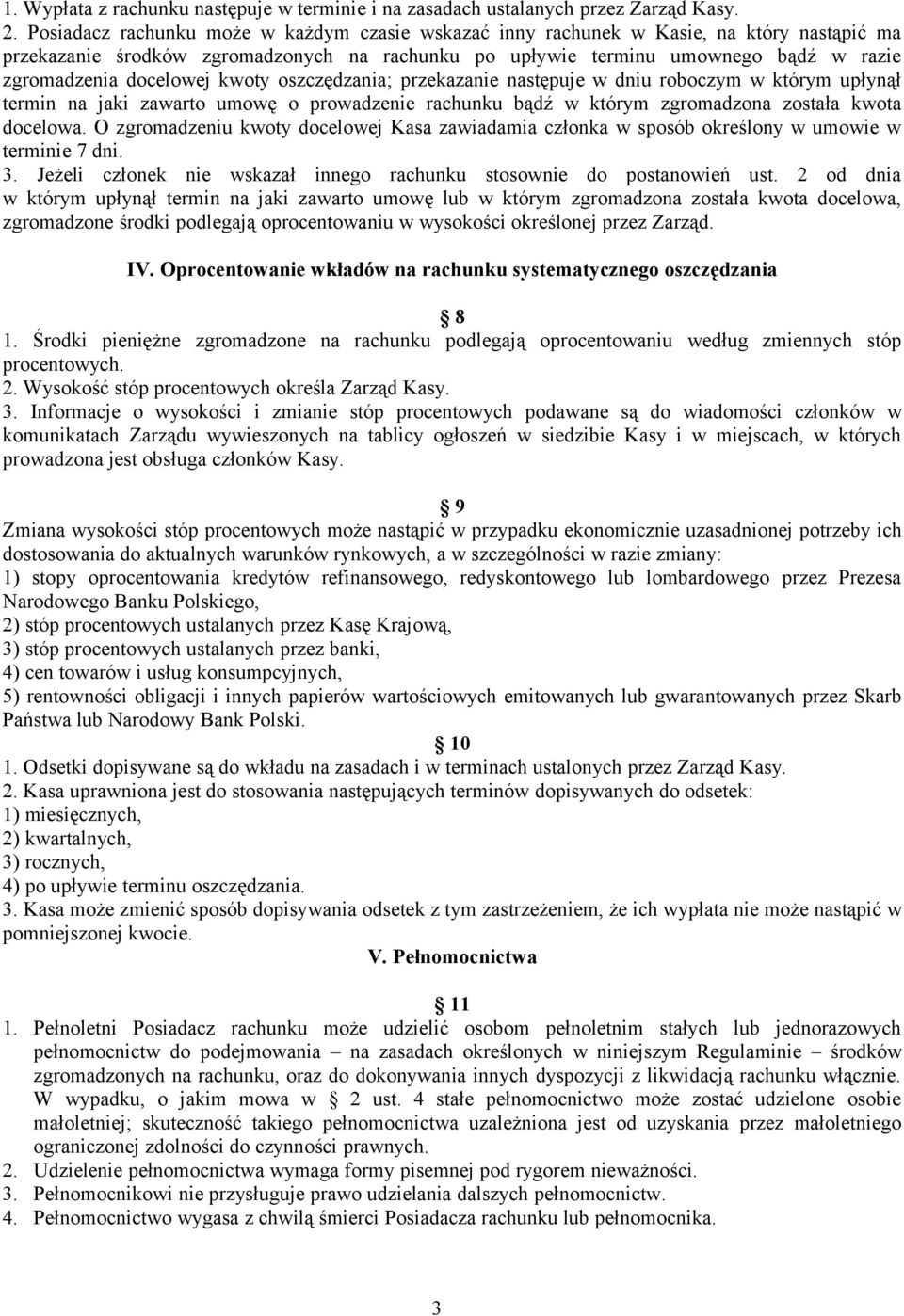 docelowej kwoty oszczędzania; przekazanie następuje w dniu roboczym w którym upłynął termin na jaki zawarto umowę o prowadzenie rachunku bądź w którym zgromadzona została kwota docelowa.