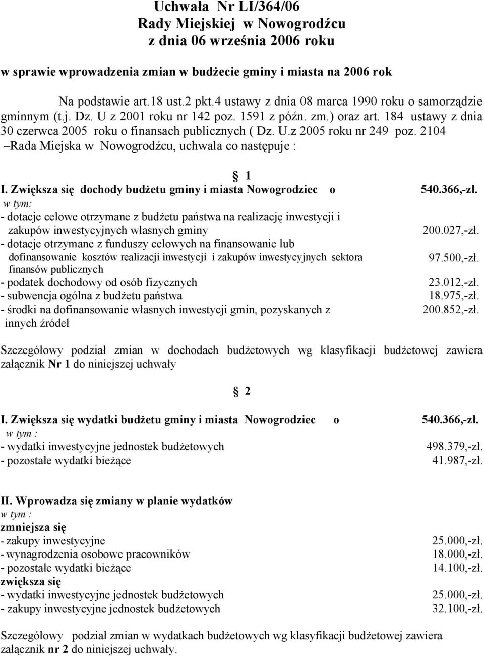 2104 Rada Miejska w Nowogrodźcu, uchwala co następuje : 1 I. Zwiększa się dochody budżetu gminy i miasta Nowogrodziec o 540.366,-zł.