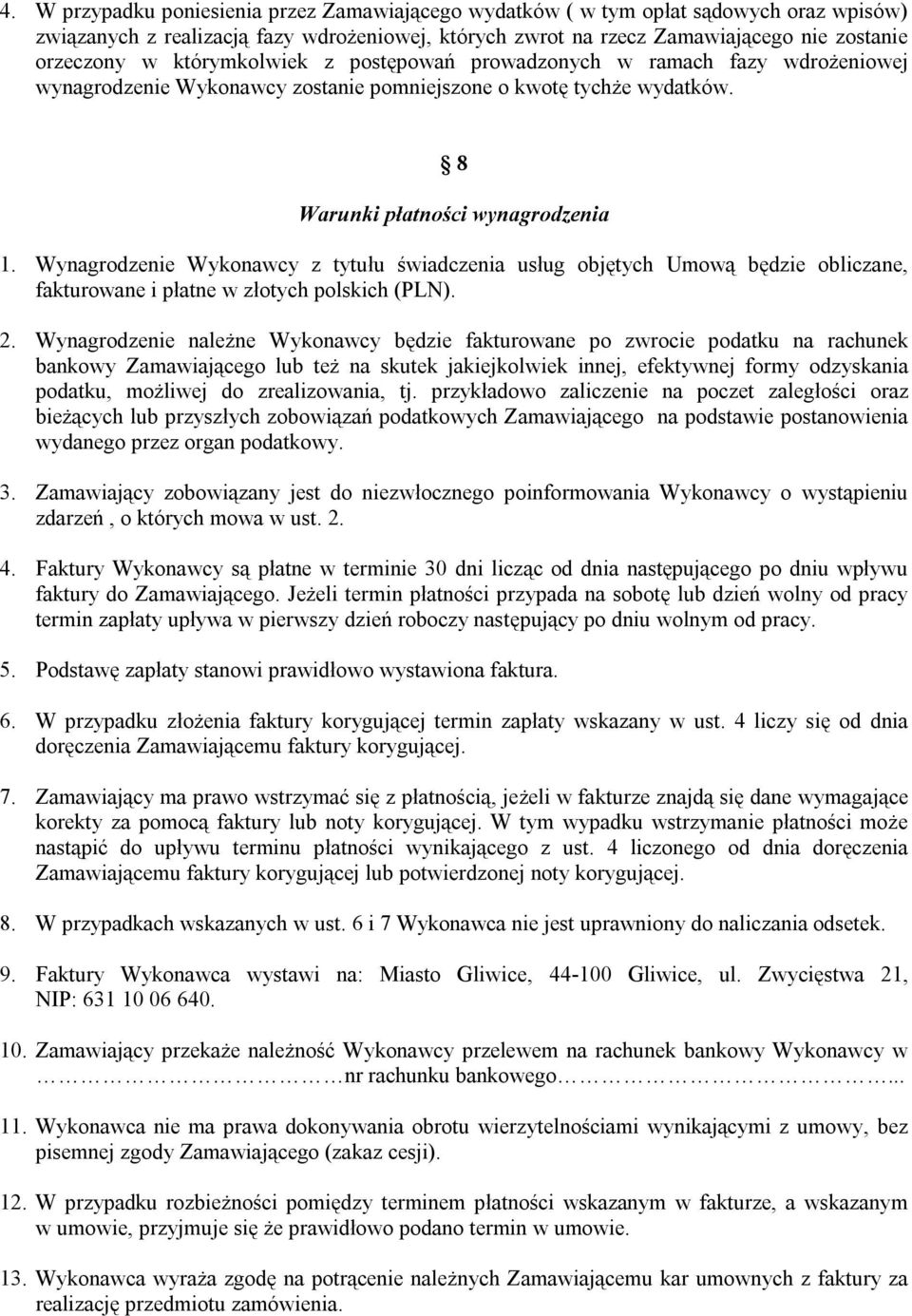 Wynagrodzenie Wykonawcy z tytułu świadczenia usług objętych Umową będzie obliczane, fakturowane i płatne w złotych polskich (PLN). 2.