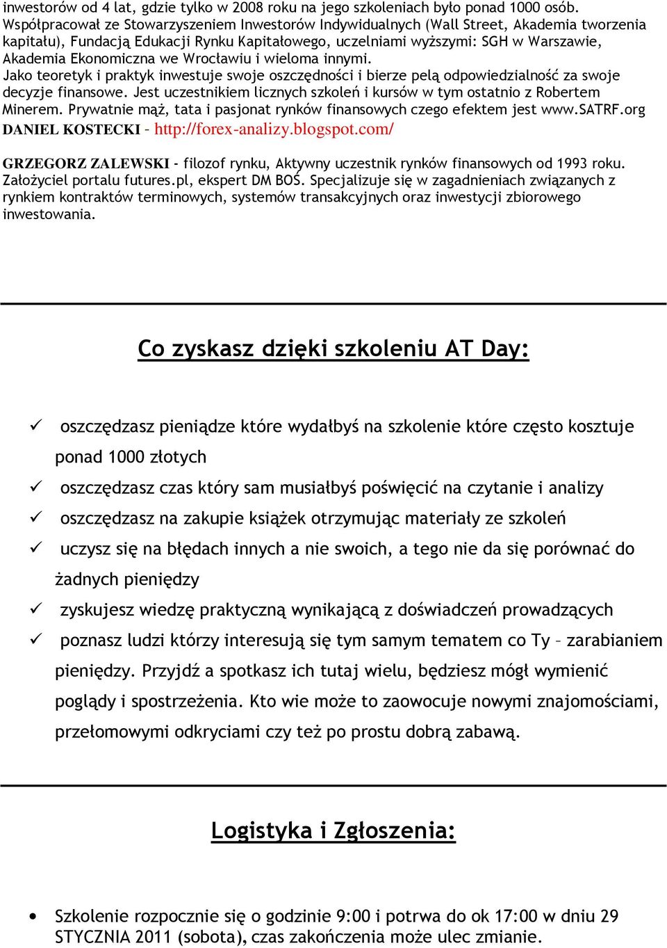 we Wrocławiu i wieloma innymi. Jako teoretyk i praktyk inwestuje swoje oszczędności i bierze pelą odpowiedzialność za swoje decyzje finansowe.