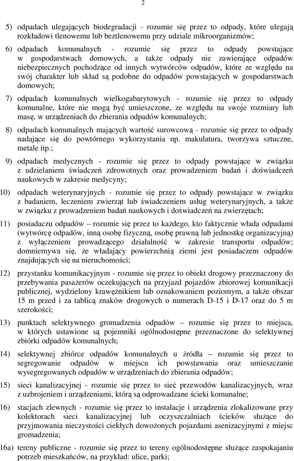 odpadów powstających w gospodarstwach domowych; 7) odpadach komunalnych wielkogabarytowych - rozumie się przez to odpady komunalne, które nie mogą być umieszczone, ze względu na swoje rozmiary lub