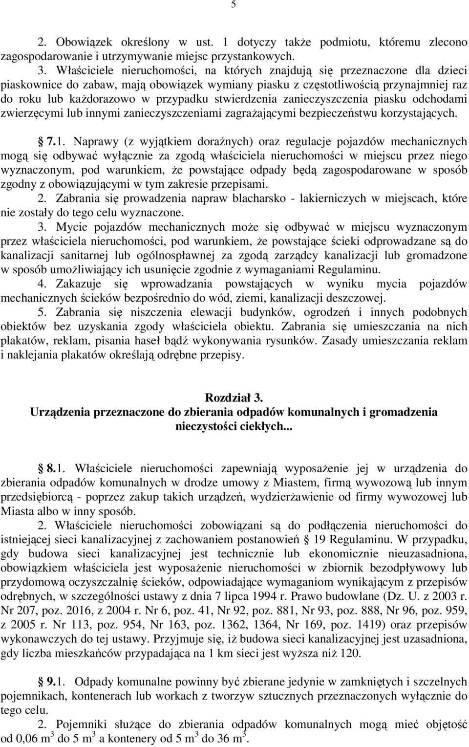 stwierdzenia zanieczyszczenia piasku odchodami zwierzęcymi lub innymi zanieczyszczeniami zagrażającymi bezpieczeństwu korzystających. 7.1.