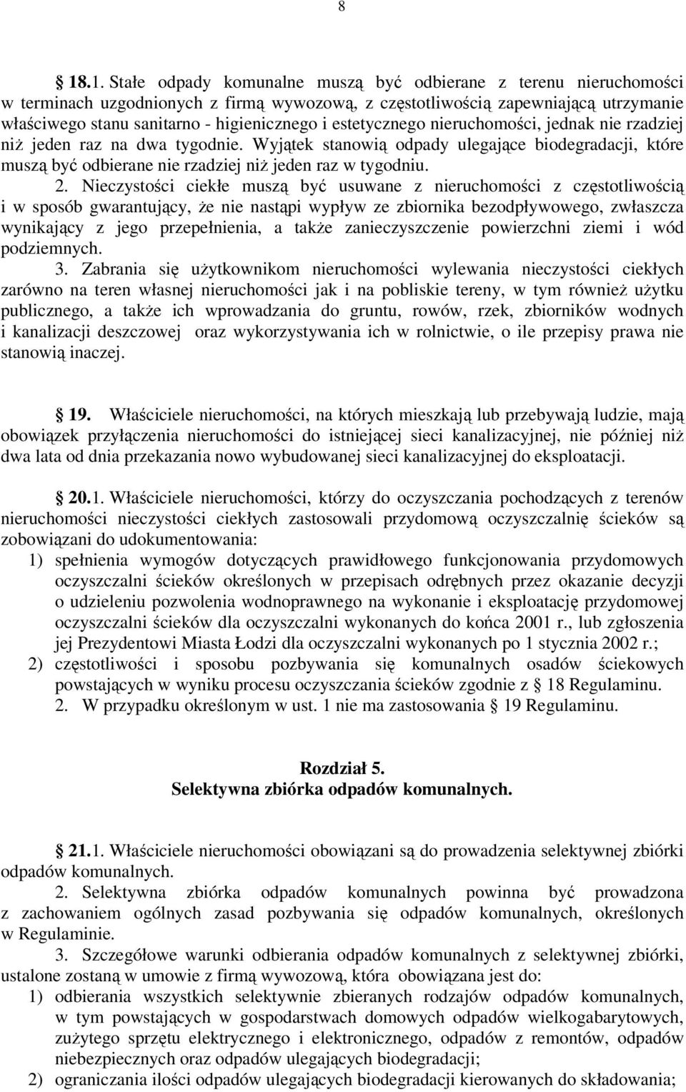 Wyjątek stanowią odpady ulegające biodegradacji, które muszą być odbierane nie rzadziej niż jeden raz w tygodniu. 2.