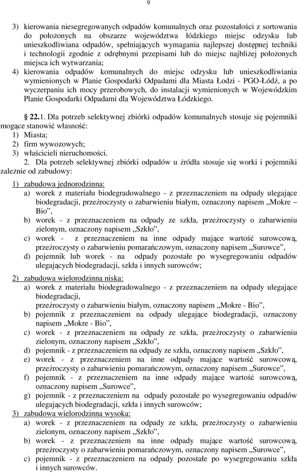 lub unieszkodliwiania wymienionych w Planie Gospodarki Odpadami dla Miasta Łodzi - PGO-Łódź, a po wyczerpaniu ich mocy przerobowych, do instalacji wymienionych w Wojewódzkim Planie Gospodarki