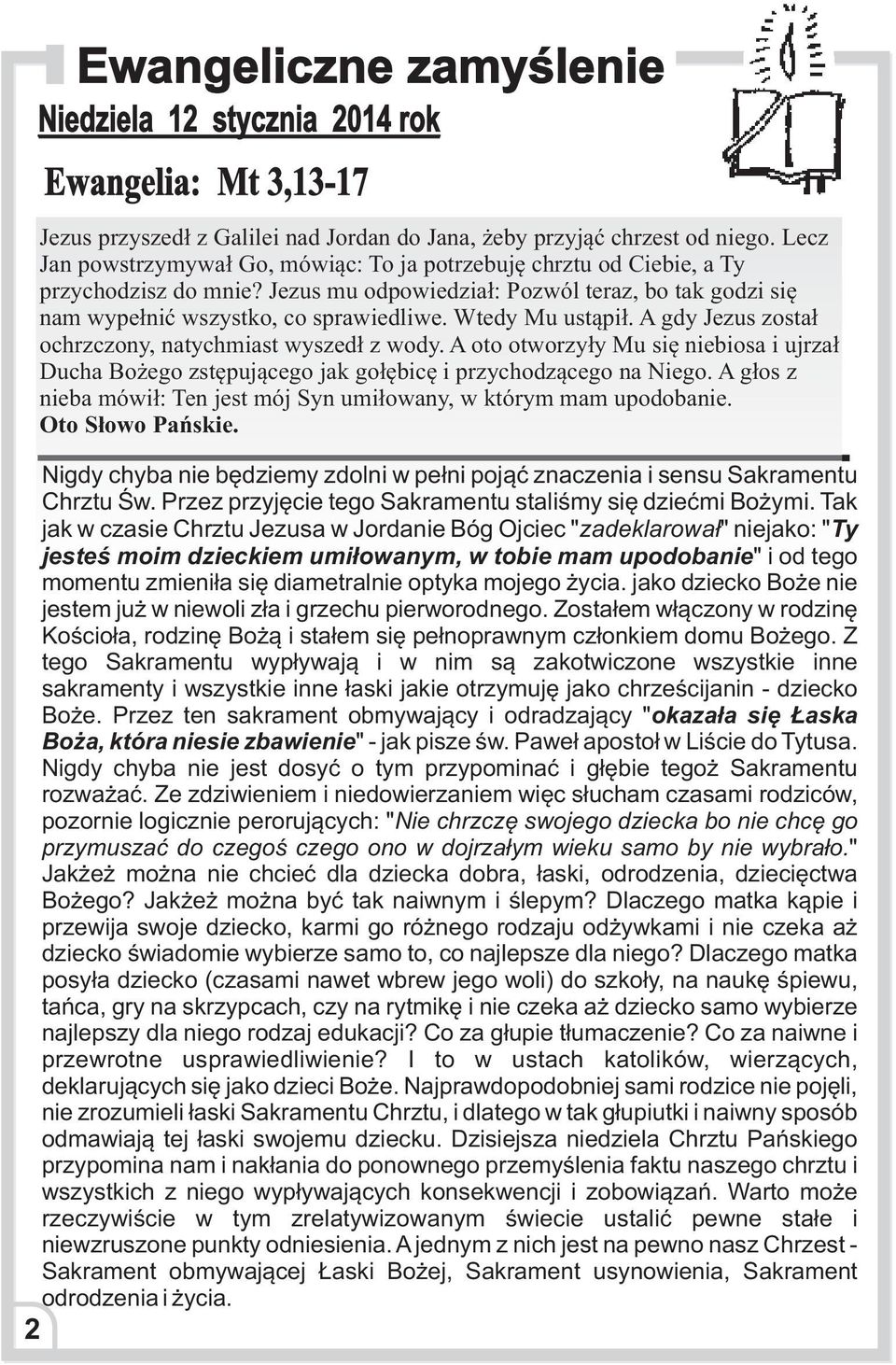 Wtedy Mu ust¹pi³. A gdy Jezus zosta³ ochrzczony, natychmiast wyszed³ z wody. A oto otworzy³y Mu siê niebiosa i ujrza³ Ducha Bo ego zstêpuj¹cego jak go³êbicê i przychodz¹cego na Niego.