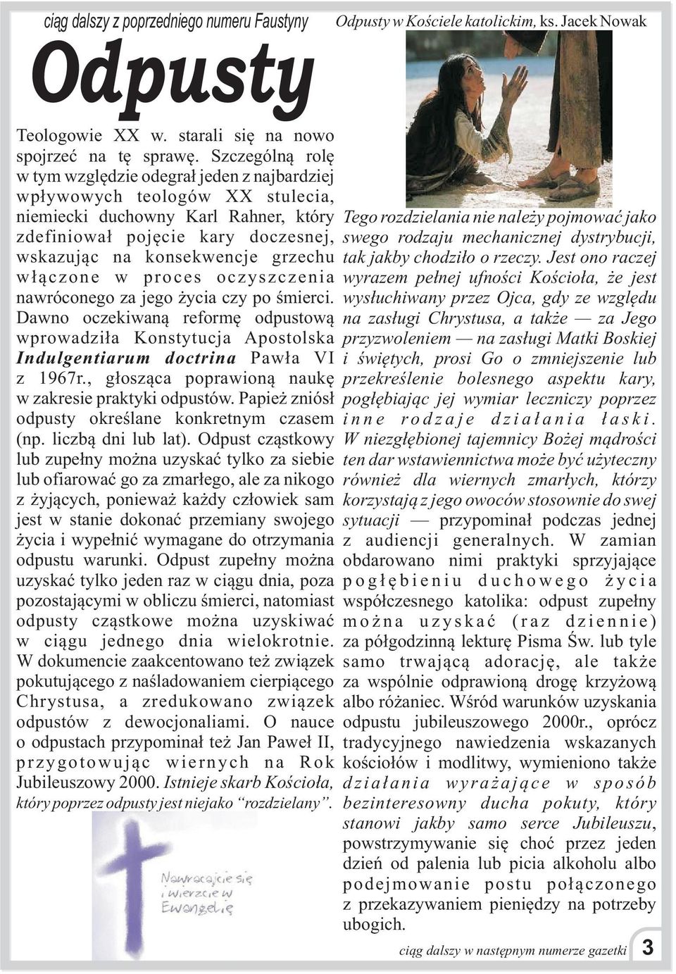 grzechu w³¹czone w proces oczyszczenia nawróconego za jego ycia czy po œmierci. Dawno oczekiwan¹ reformê odpustow¹ wprowadzi³a Konstytucja Apostolska Indulgentiarum doctrina Paw³a VI z 1967r.