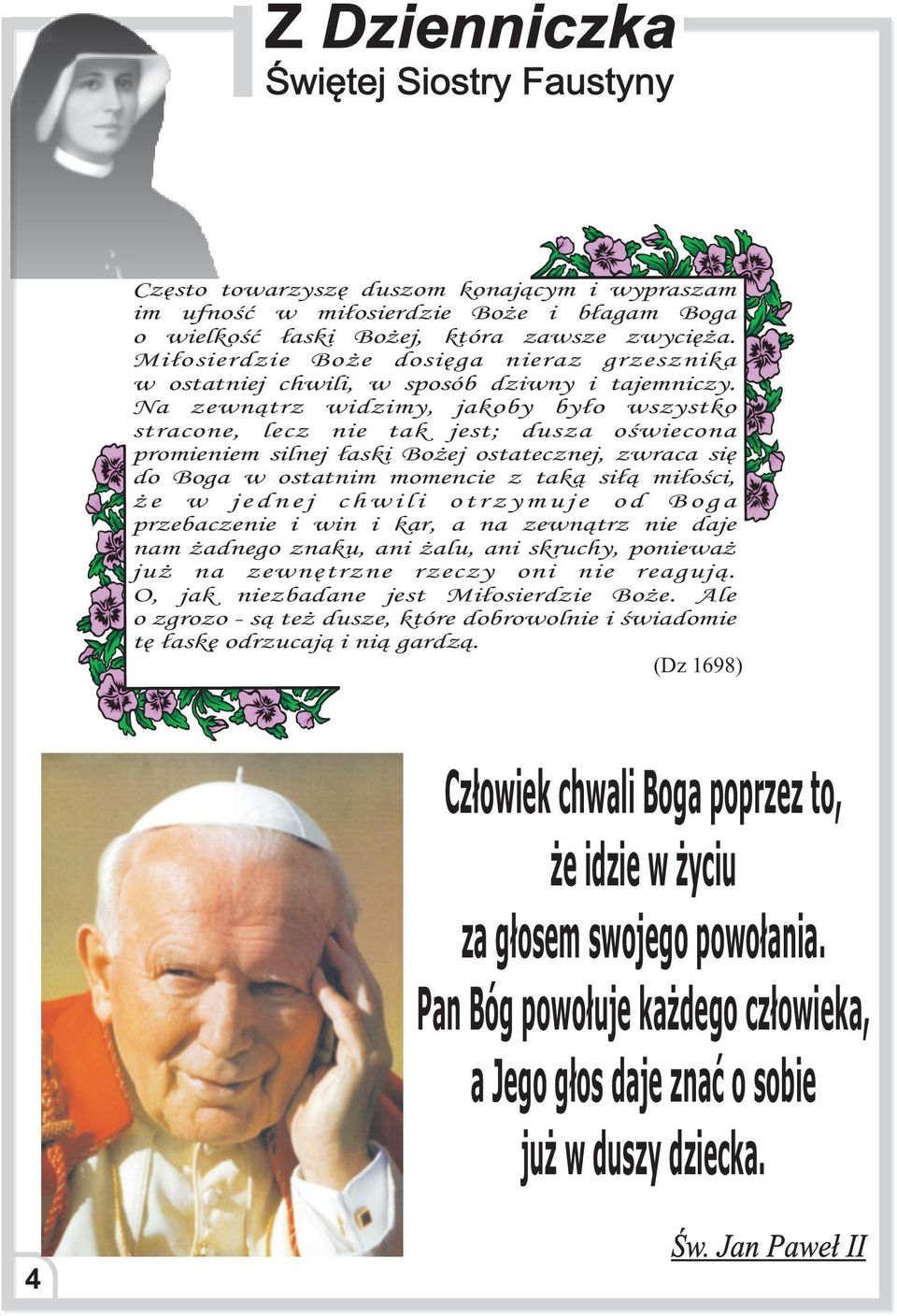 Na zewn¹trz widzimy, jakoby by³o wszystko stracone, lecz nie tak jest; dusza oœwiecona promieniem silnej ³aski Bo ej ostatecznej, zwraca siê do Boga w ostatnim momencie z tak¹ si³¹ mi³oœci, e w j e d