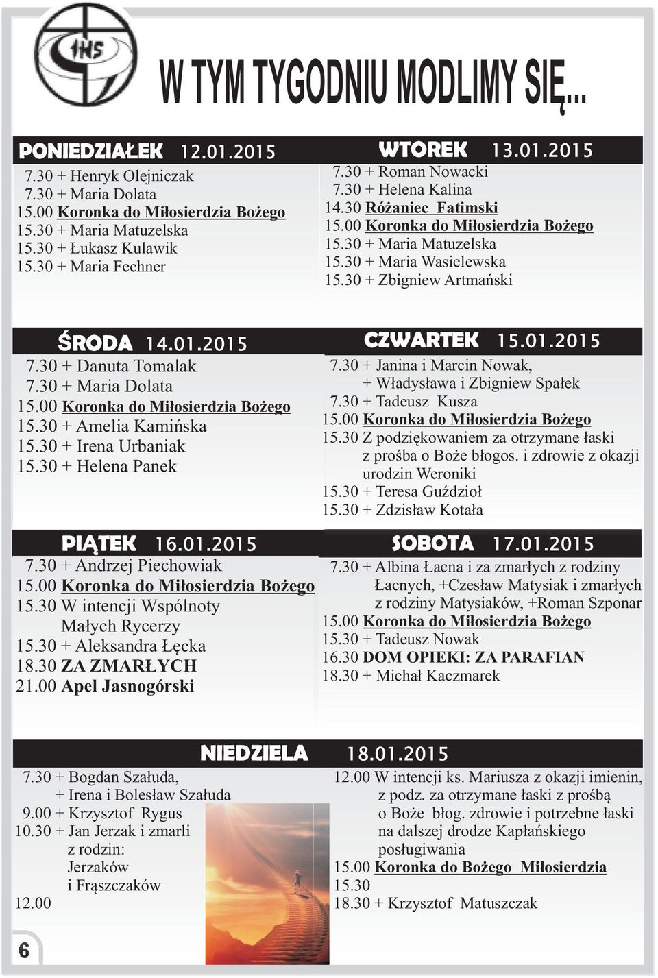 30 + Amelia Kamiñska 15.30 + Irena Urbaniak 15.30 + Helena Panek CZWARTEK 15.01.2015 7.30 + Janina i Marcin Nowak, + W³adys³awa i Zbigniew Spa³ek 7.30 + Tadeusz Kusza 15.