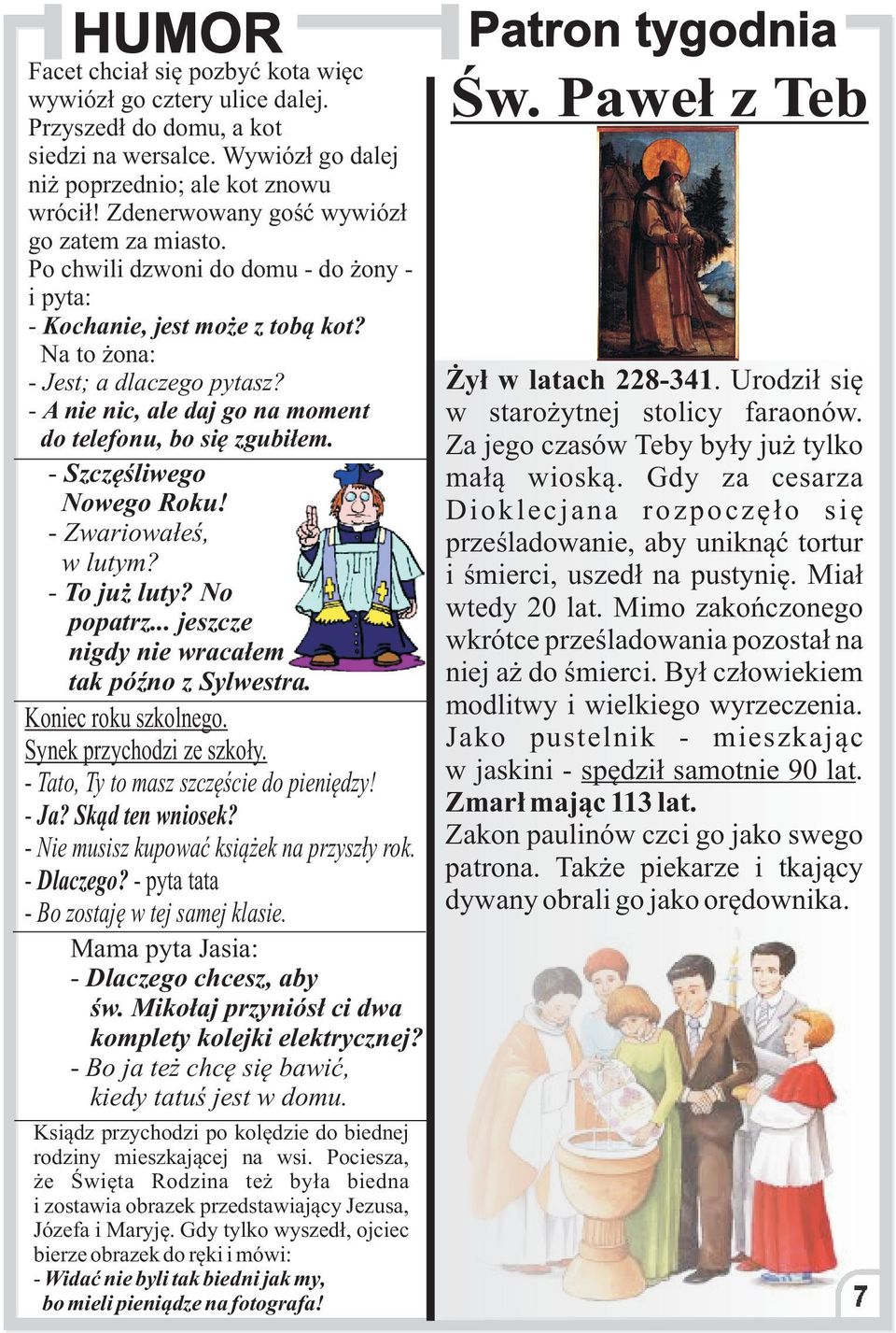 - A nie nic, ale daj go na moment do telefonu, bo siê zgubi³em. - Szczêœliwego Nowego Roku! - Zwariowa³eœ, w lutym? - To ju luty? No popatrz... jeszcze nigdy nie wraca³em tak póÿno z Sylwestra.