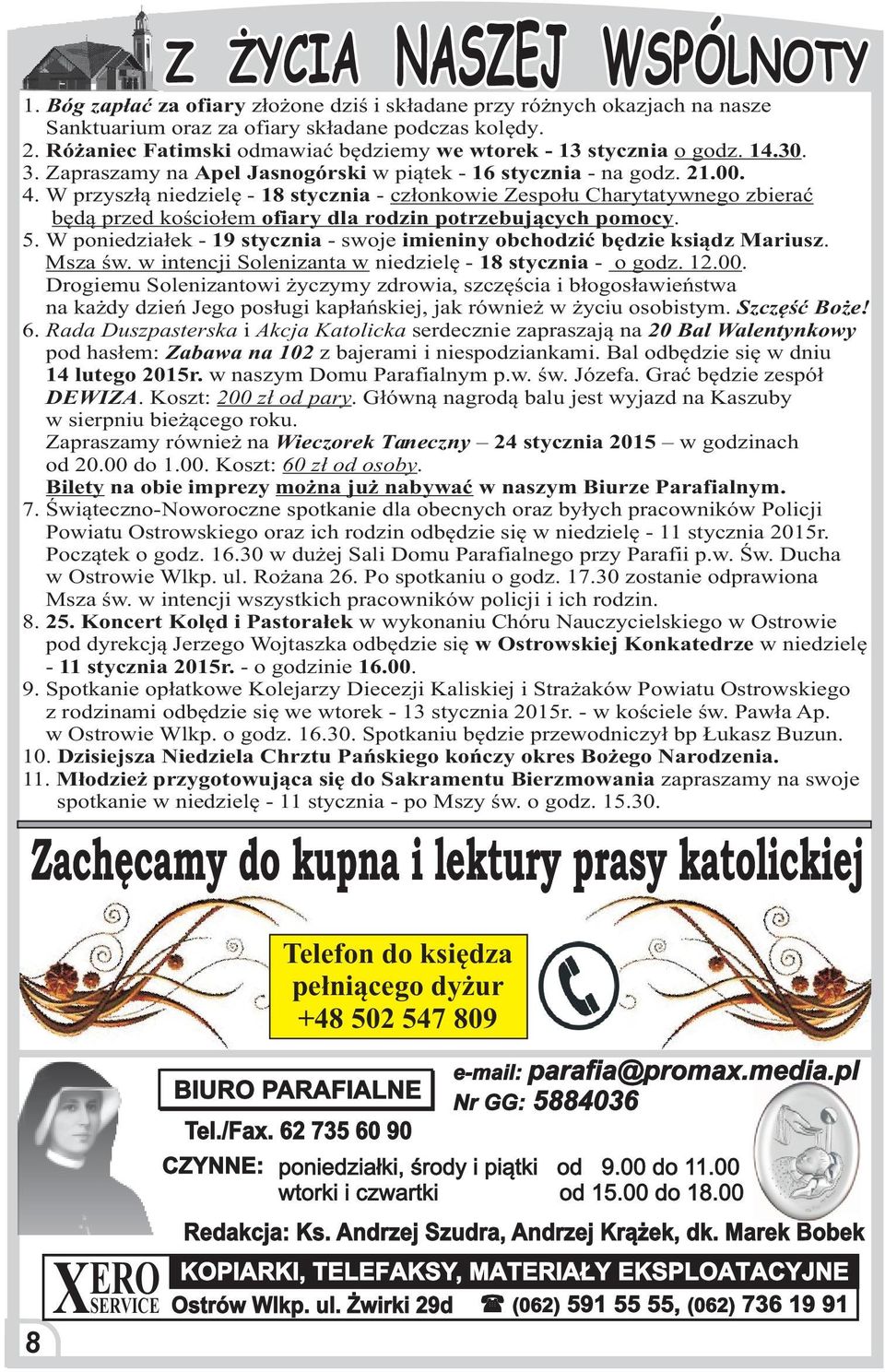 W przysz³¹ niedzielê - 18 stycznia - cz³onkowie Zespo³u Charytatywnego zbieraæ bêd¹ przed koœcio³em ofiary dla rodzin potrzebuj¹cych pomocy. 5.