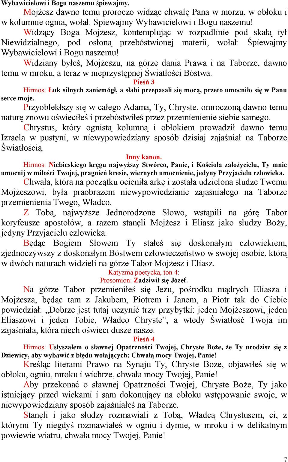 Widziany byłeś, MojŜeszu, na górze dania Prawa i na Taborze, dawno temu w mroku, a teraz w nieprzystępnej Światłości Bóstwa.