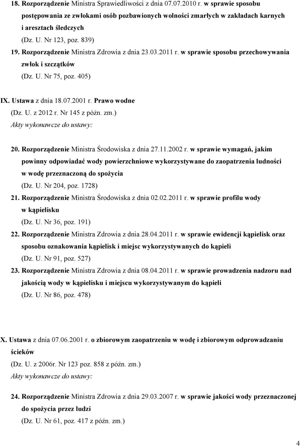 U. z 2012 r. Nr 145 z późn. zm.) 20. Rozporządzenie Ministra Środowiska z dnia 27.11.2002 r.