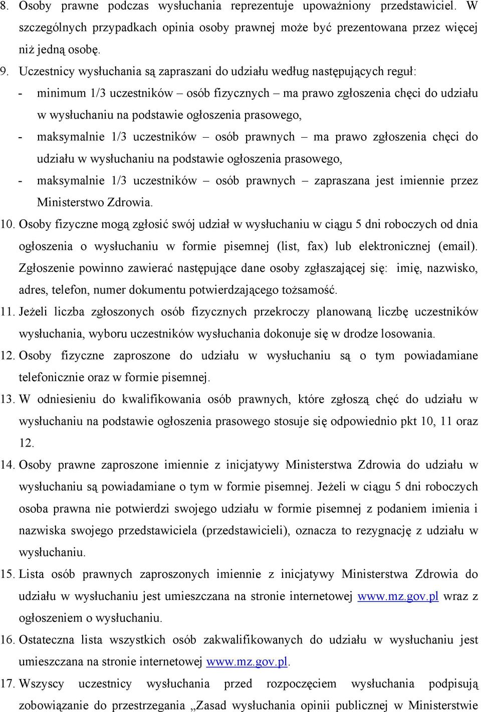 prasowego, - maksymalnie 1/3 uczestników osób prawnych ma prawo zgłoszenia chęci do udziału w wysłuchaniu na podstawie ogłoszenia prasowego, - maksymalnie 1/3 uczestników osób prawnych zapraszana