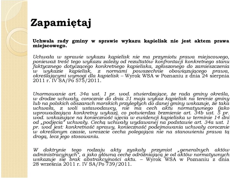 zgłoszonego do zamieszczenia w wykazie kąpielisk, z normami powszechnie obowiązującego prawa, określającymi wymogi dla kąpielisk Wyrok WSA w Poznaniu z dnia 24 sierpnia 2011 r. IV SA/Po 575/2011.