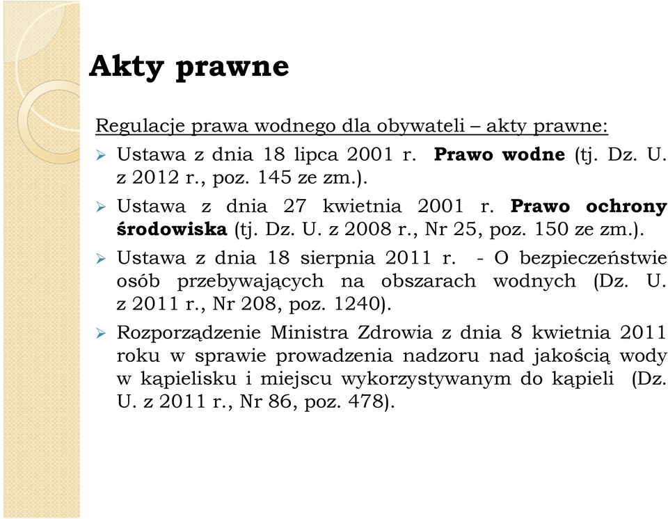 - O bezpieczeństwie osób przebywających na obszarach wodnych (Dz. U. z2011r.,nr208,poz.1240).
