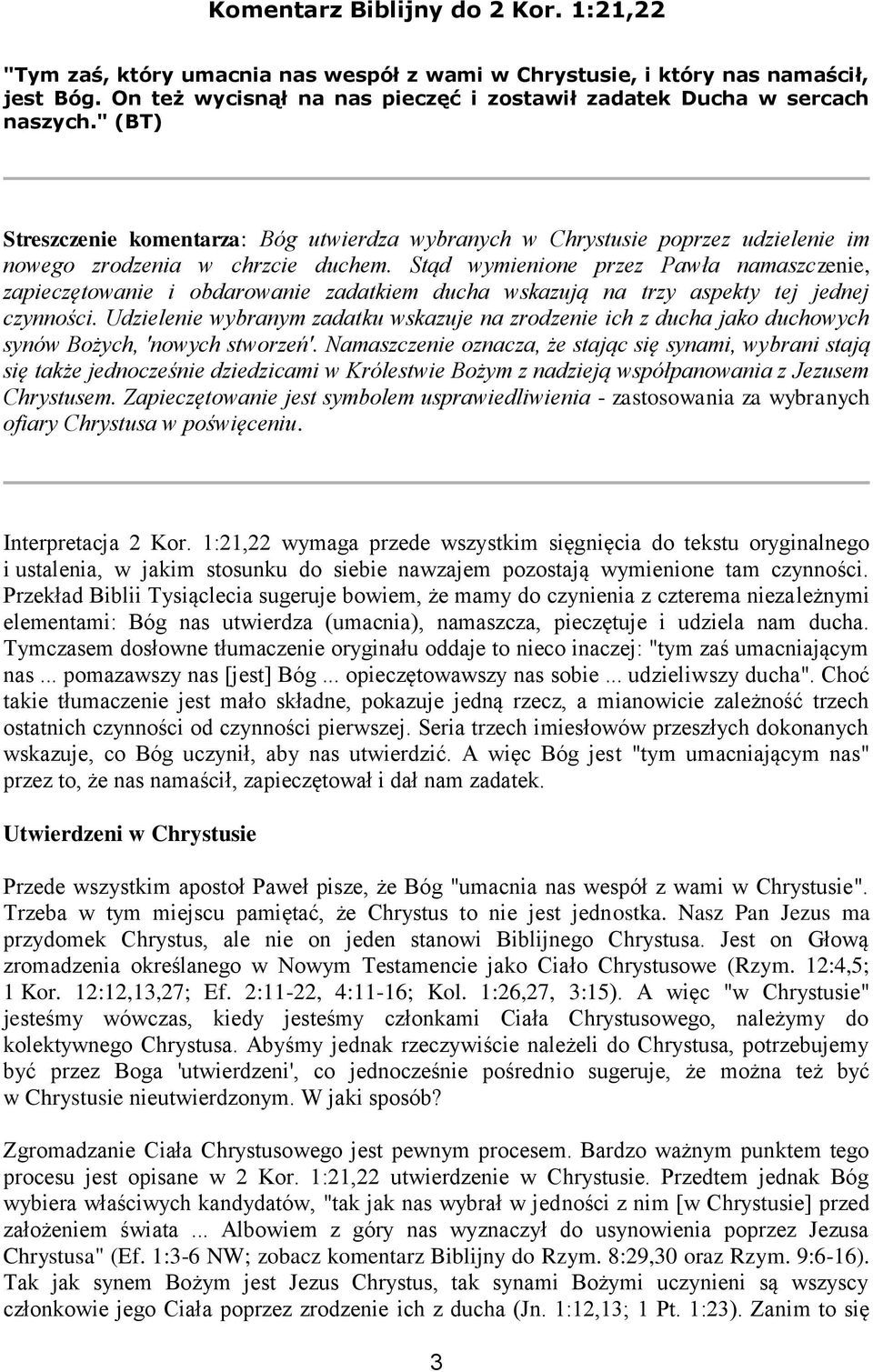 Stąd wymienione przez Pawła namaszczenie, zapieczętowanie i obdarowanie zadatkiem ducha wskazują na trzy aspekty tej jednej czynności.