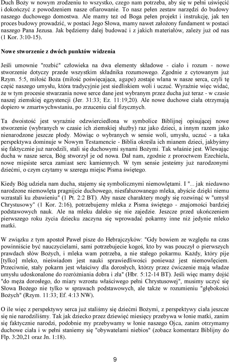 Jak będziemy dalej budować i z jakich materiałów, zależy już od nas (1 Kor. 3:10-15).
