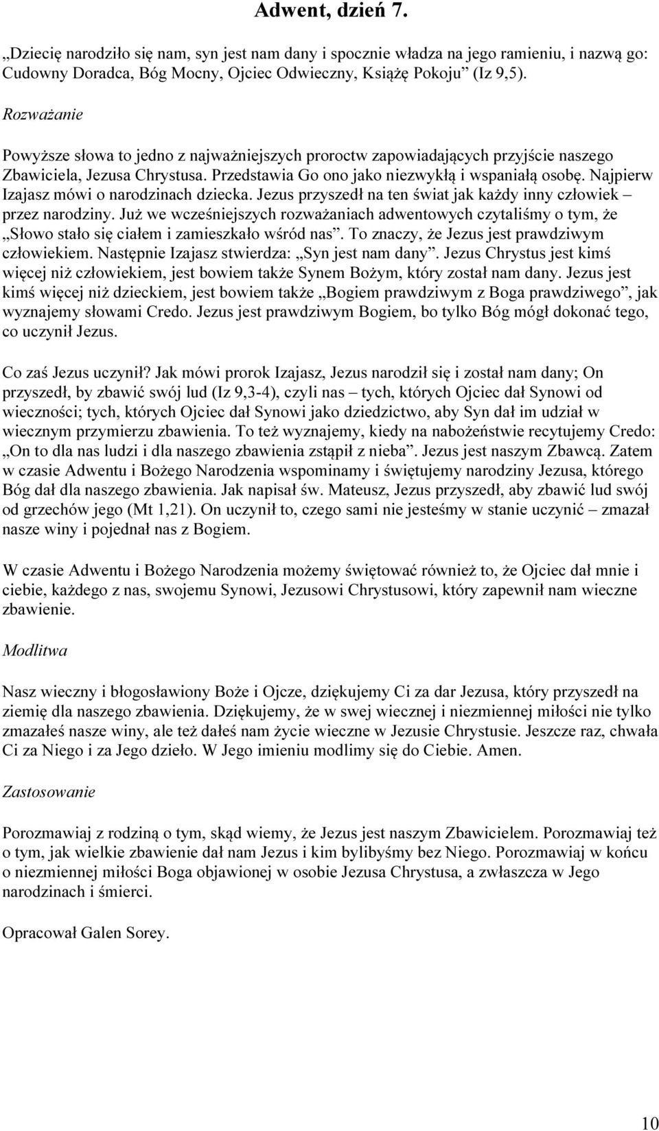 Najpierw Izajasz mówi o narodzinach dziecka. Jezus przyszedł na ten świat jak każdy inny człowiek przez narodziny.