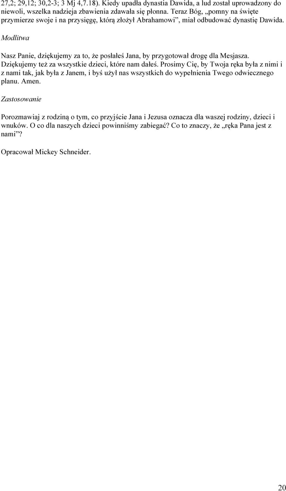 Nasz Panie, dziękujemy za to, że posłałeś Jana, by przygotował drogę dla Mesjasza. Dziękujemy też za wszystkie dzieci, które nam dałeś.