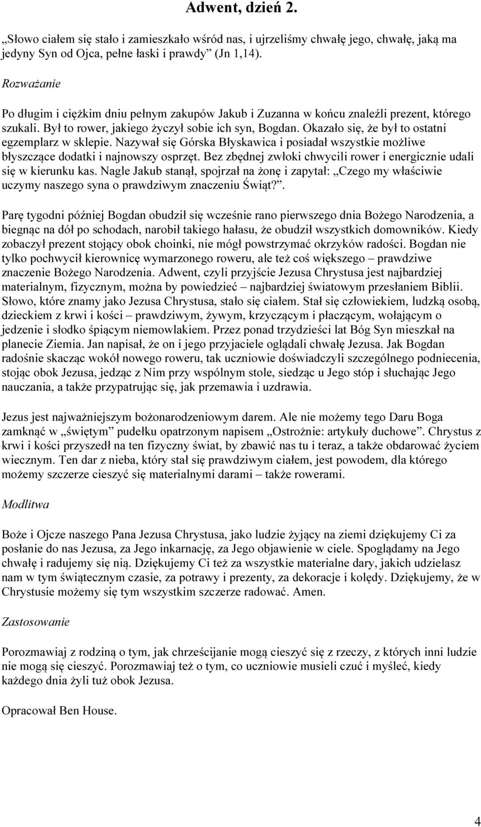 Okazało się, że był to ostatni egzemplarz w sklepie. Nazywał się Górska Błyskawica i posiadał wszystkie możliwe błyszczące dodatki i najnowszy osprzęt.