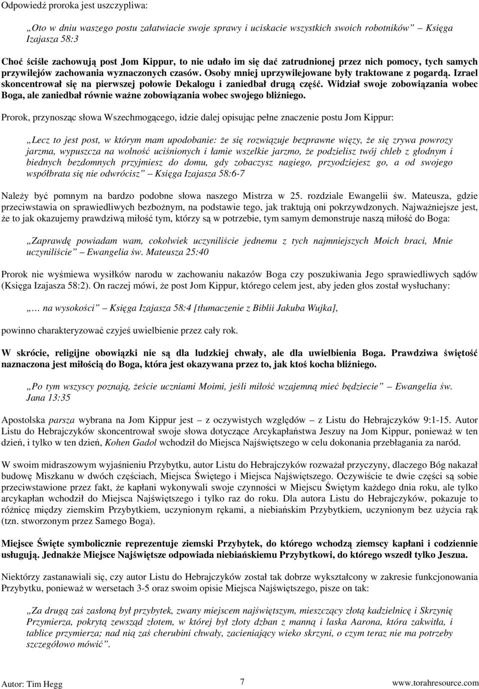 Izrael skoncentrował się na pierwszej połowie Dekalogu i zaniedbał drugą część. Widział swoje zobowiązania wobec Boga, ale zaniedbał równie ważne zobowiązania wobec swojego bliźniego.