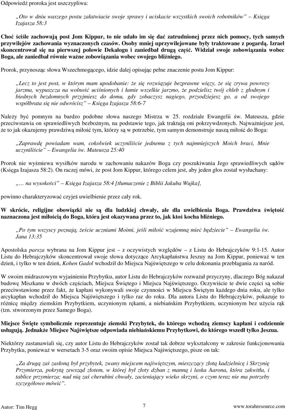 Izrael skoncentrował się na pierwszej połowie Dekalogu i zaniedbał drugą część. Widział swoje zobowiązania wobec Boga, ale zaniedbał równie ważne zobowiązania wobec swojego bliźniego.