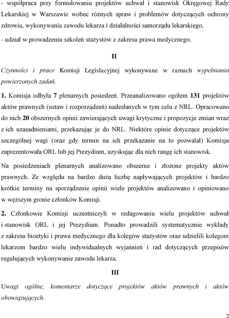 1. Komisja odbyła 7 plenarnych posiedzeń. Przeanalizowano ogółem 131 projektów aktów prawnych (ustaw i rozporządzeń) nadesłanych w tym celu z NRL.